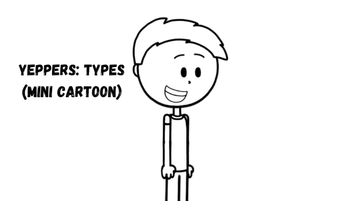 Yeppers: Types (Mini Cartoon)