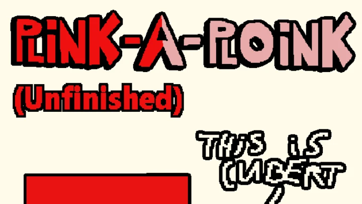 Plink-A-Ploink (Unfinished)