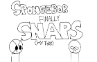 Spongebob Finally SNAPS!! (my take) (Sketch)
