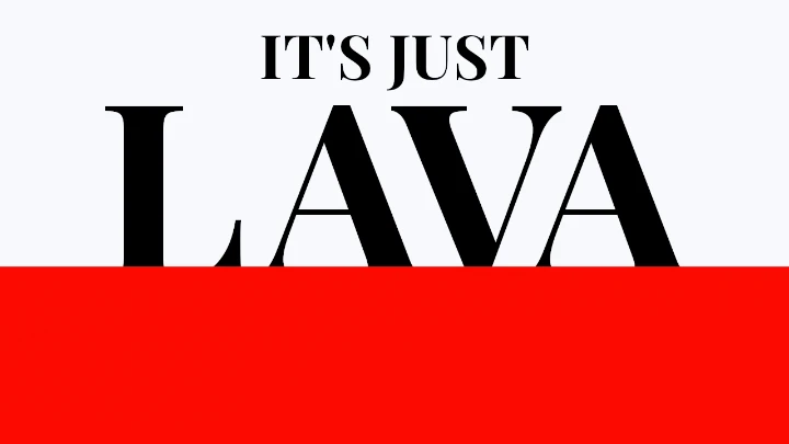 it's just lava