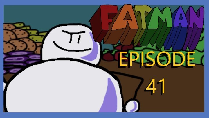 FATMAN EPISODE 41