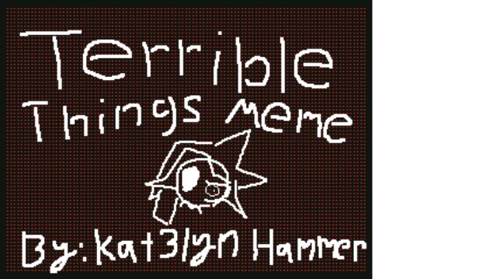 Terrible Things Meme