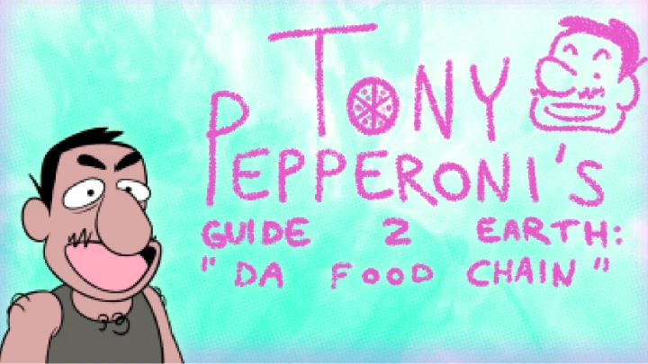 Tony Pepperoni's Guide 2 Earth: "Da Food Chain"