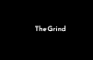 The Grind