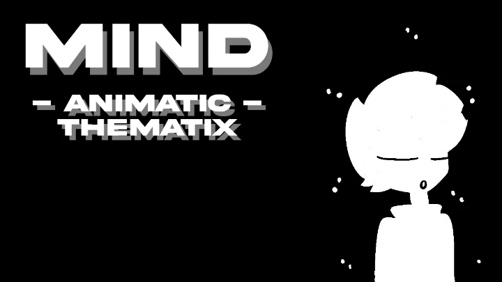 Mind - Animatic | TheMatiX - 19.05.2024