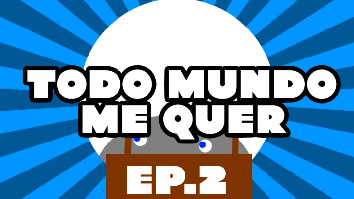 "Todo Mundo Me Quer" ep2 (Brazillian Portuguese)