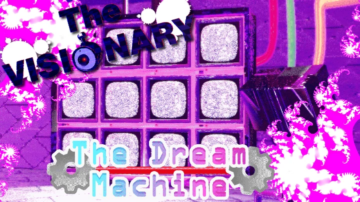 The Visionary - The Dream Machine