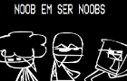 Noobs em ser noobs