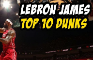 Lebron Top 6 Best Slam Dunks of All Time