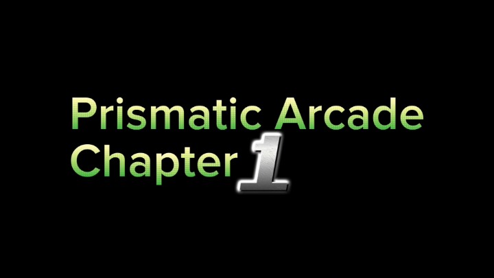 Prismatic Arcade 1 - Episode 1