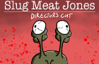 Slug Meat Jones - Directors Cut 🍿