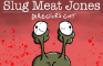Slug Meat Jones - Directors Cut 🍿
