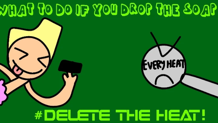 What to do if you drop the soap #DELETE THE HEAT!