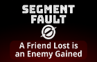 Segment Fault (00): A Friend Lost is an Enemy Gained