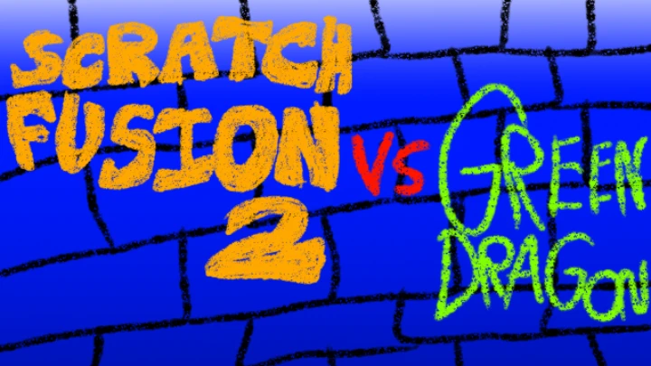 Scratch Fusion 2 VS Green Dragon