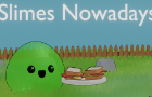 Slimes Nowadays...