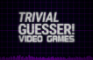 Trivial Guesser: Video Game Releases