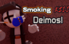 Smoking kills Deimos!