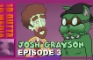 Josh Grayson: Episode 3