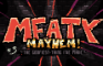 MEATY MAYHEM (The Full Experience)