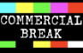 COMMERCIAL BREAK