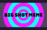 Big Shot Meme // AF