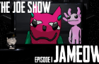 JAMEOW | THE JOE SHOW E01