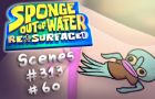 Sponge Out of Water: Resurfaced (Scene 313 and 60)