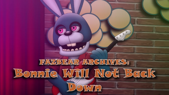 FAZBEAR ARCHIVES: Bonnie Will Not Back Down