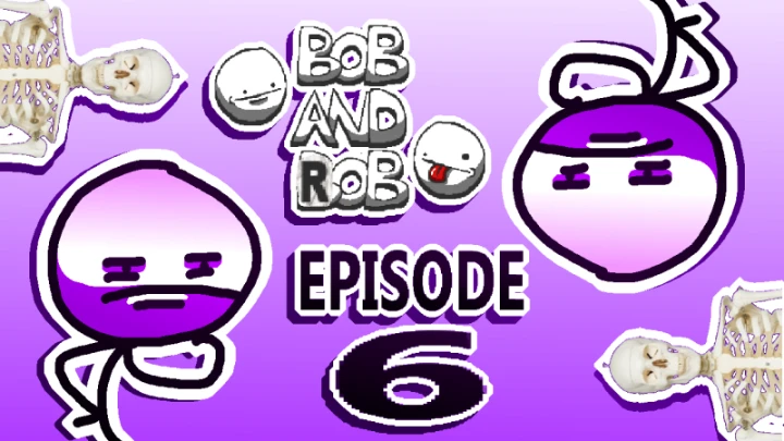 Bob And Rob Episode 6: Skeleton