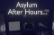 Asylum After Hours...