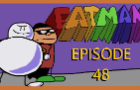 FATMAN EPISODE 48