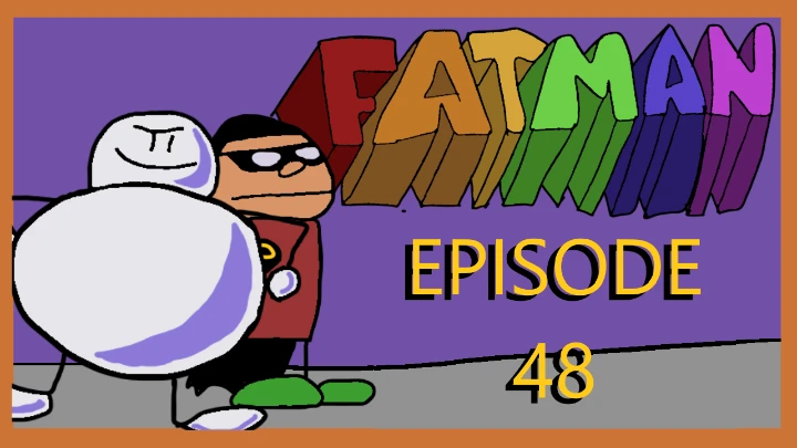 FATMAN EPISODE 48