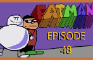 FATMAN EPISODE 48