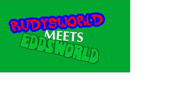 Rudysworld Meets Eddsworld