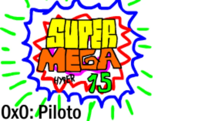 Super Mega Hyper 15: Piloto