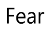 Fear