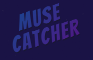 Muse Catcher