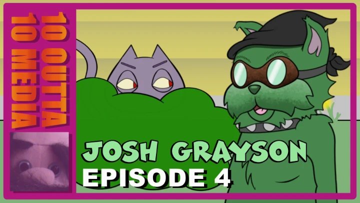 Josh Grayson: Episode 4