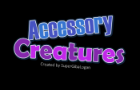 Accessory Creatures - INTRO