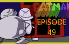 FATMAN EPISODE 49