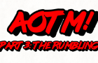 AOTM! Part 3: The Rumbling