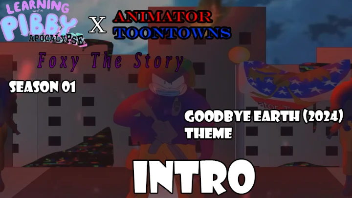 Pibby X Animator ToonTowns: Foxy The Story Series Season 1 Opening Intro "Goodbye Earth" (LEARNING W