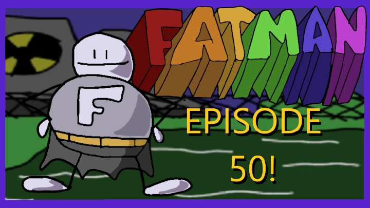 FATMAN EPISODE 50