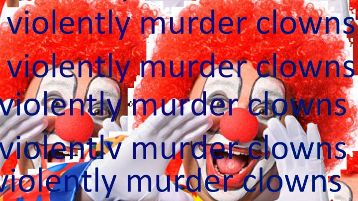 violently murder clowns [kk]