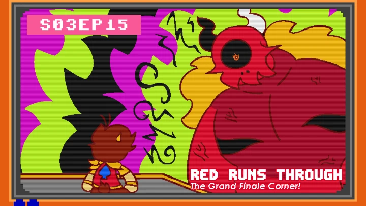 RED RUNS THROUGH, PART 2 [The GRAND FINALE Corner] [S03EP15.2+]