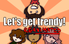 Let&amp;#039;s get trendy! (reanimated)