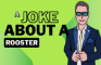 A joke about a rooster
