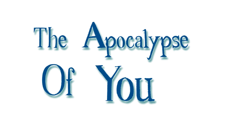 The Apocalypse Of You