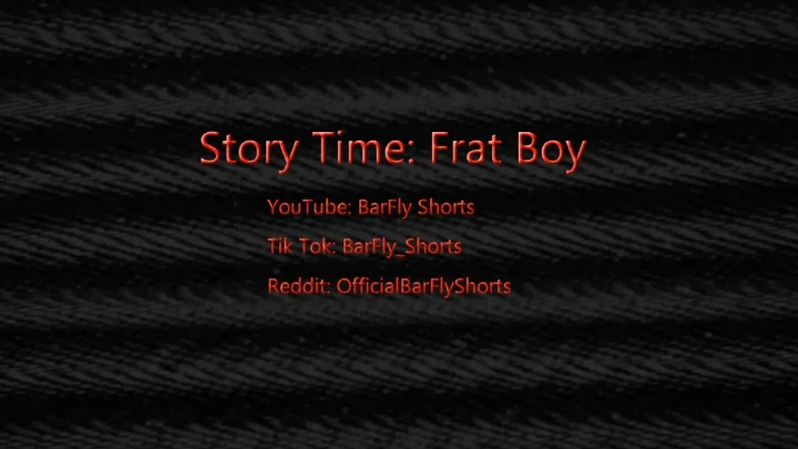 Story Time: Frat Boy